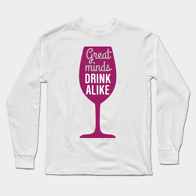 Wine: Great minds drink alike Long Sleeve T-Shirt by oddmatter